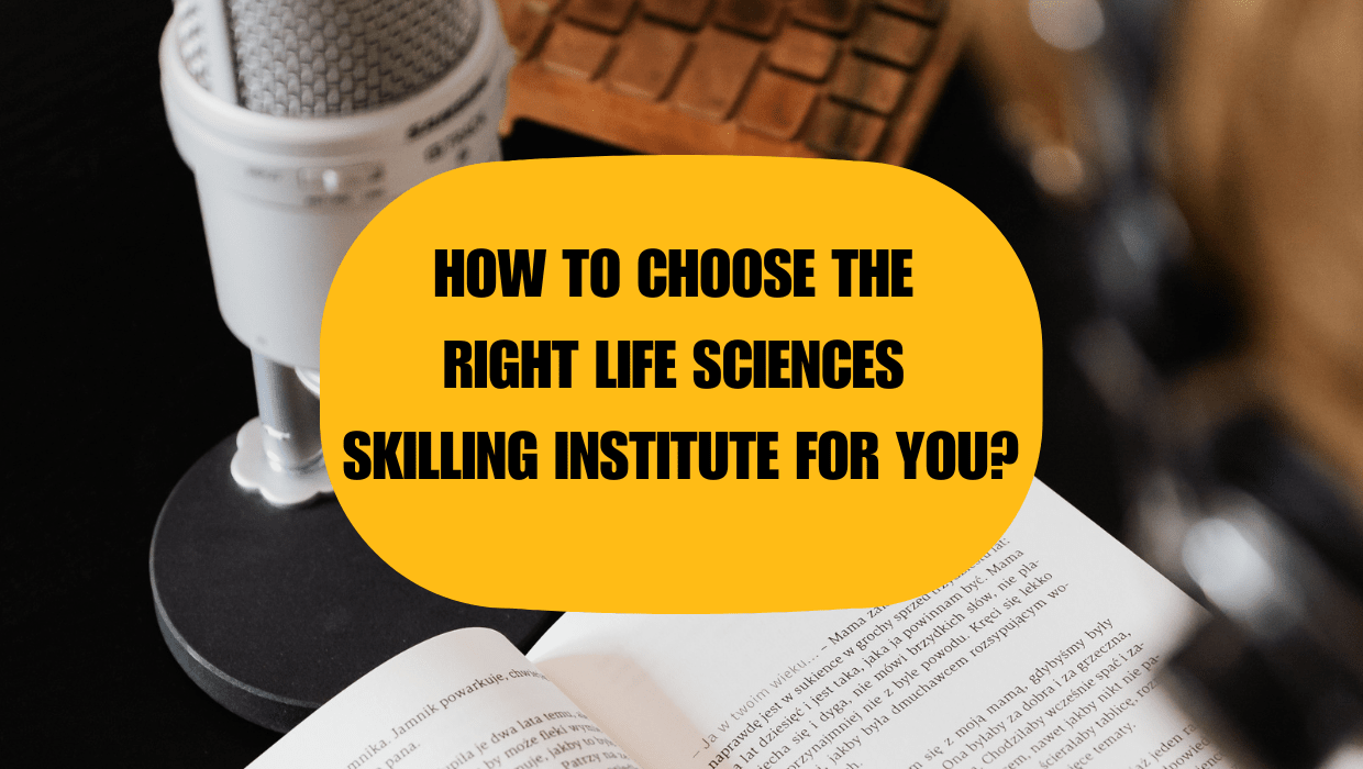 HOW TO CHOOSE THE RIGHT LIFE SCIENCES SKILLING INSTITUTE FOR YOU ?