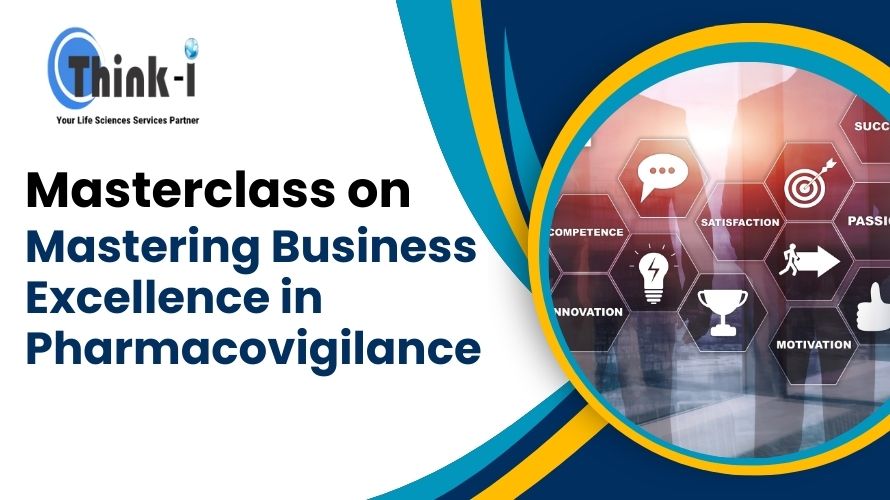 Masterclass On Mastering Business Excellence In Pharmacovigilance